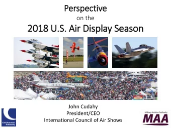 2018 U  2018 U.S. Air Di  Display S  y Seas  ason  John Cudahy  President/CEO  International