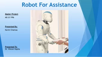 Robot For Assistance  Master Project  ME-GY 996 Presented By :  Karim Chamaa Presented To :  Dr.