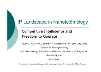 IP Landscape in Nanotechnology  Competitive Intelligence and  Freedom to Operate  Casey K. Chan MD,