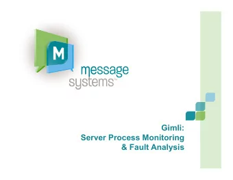 Gimli:  Server Process Monitoring  &amp; Fault Analysis  Agenda   What problem does Gimli solve?