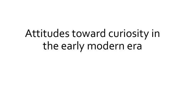 the early modern era research is feeding curiosity and