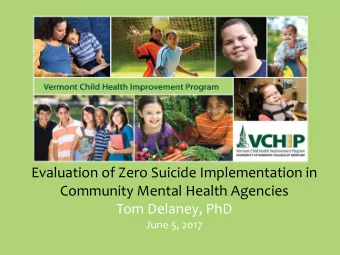 Evaluation of Zero Suicide Implementation in  Community Mental Health Agencies  Tom Delaney, PhD