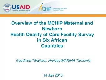 Overview of the MCHIP Maternal and  Newborn  Health Quality of Care Facility Survey  in Six African