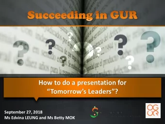 Tomorrows Leaders?  September 27, 2018  Ms Edvina LEUNG and Ms Betty MOK  Lecture 9 -