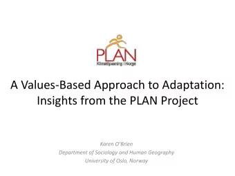 Insights from the PLAN Project Karen OBrien  Department of Sociology and Human Geography
