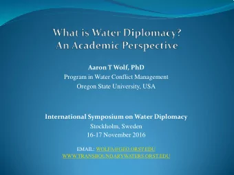 Aaron T Wolf, PhD  Program in Water Conflict Management  Oregon State University, USA
