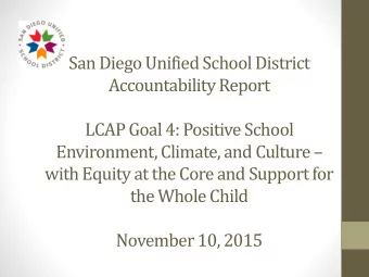 San Diego Unified School District  Accountability Report  LCAP Goal 4: Positive School Environment,