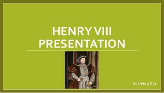 HENRY VIII  PRESENTATION  BY ANNA LITTLE  Henrys Marriage History  Henry VIII had six wives