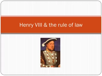 Henry VIII &amp; the rule of law  Henry VIII clauses  HenryVIII was King of England and ruled