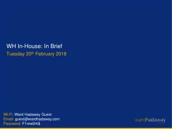 WH In-House: In Brief Tuesday 20 th February 2018  Wi-Fi: Ward Hadaway Guest  Email: