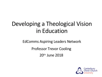 Developing a Theological Vision  in Education  EdComms Aspiring Leaders Network  Professor Trevor