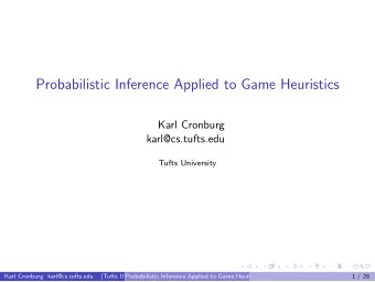 Probabilistic Inference Applied to Game Heuristics  Karl Cronburg  karl@cs.tufts.edu  Tufts