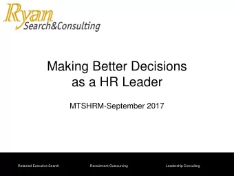 Making Better Decisions  as a HR Leader  MTSHRM-September 2017  Retained Executive Search