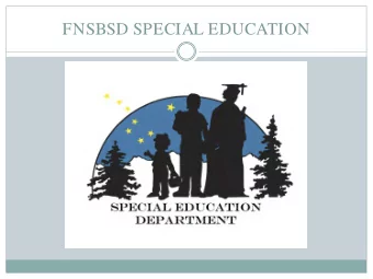 FNSBSD SPECIAL EDUCATION  OUR MISSION  As a department, we are committed to reversing the  trend
