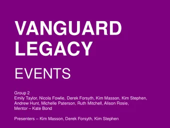 VANGUARD  LEGACY  EVENTS  Group 2  Emily Taylor, Nicola Fowlie, Derek Forsyth, Kim Masson, Kim