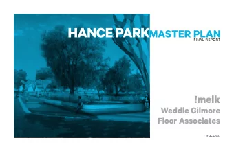 HANCE PARK  MASTER PLAN  FINAL REPORT  !melk  Weddle Gilmore  Floor Associates  27 March 2014