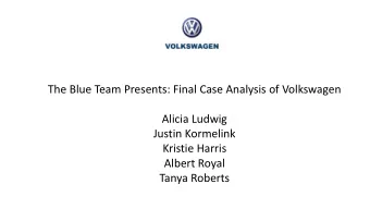 The Blue Team Presents: Final Case Analysis of Volkswagen  Alicia Ludwig  Justin Kormelink  Kristie