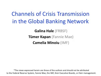 Channels of Crisis Transmission  in the Global Banking Network Galina Hale (FRBSF) Tmer Kapan