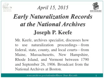 Joseph P. Keefe  Mr. Keefe, archives specialist, discusses how to use naturalization proceedings