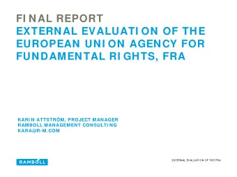 FI NAL REPORT  EXTERNAL EVALUATI ON OF THE  EUROPEAN UNI ON AGENCY FOR  FUNDAMENTAL RI GHTS, FRA