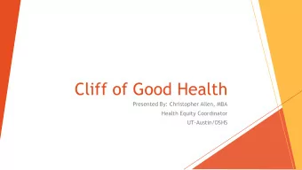 Cliff of Good Health  Presented By: Christopher Allen, MBA  Health Equity Coordinator