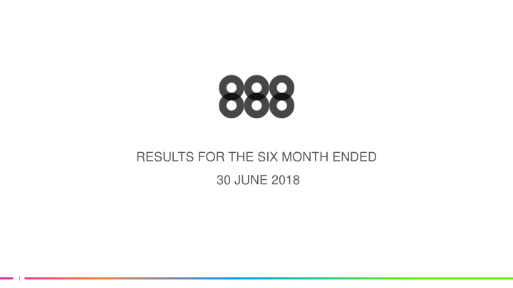 results for the six month ended 30 june 2018