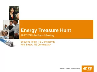 Energy Treasure Hunt  2017 ESI Members Meeting  Shaunna Tobin, TE Connectivity  Kelli Swain, TE