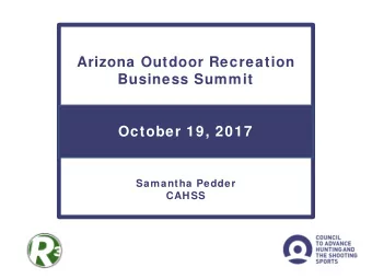 Arizona Outdoor Recreation  Business Summit  October 19, 2017  Samantha Pedder  CAHSS  Growing