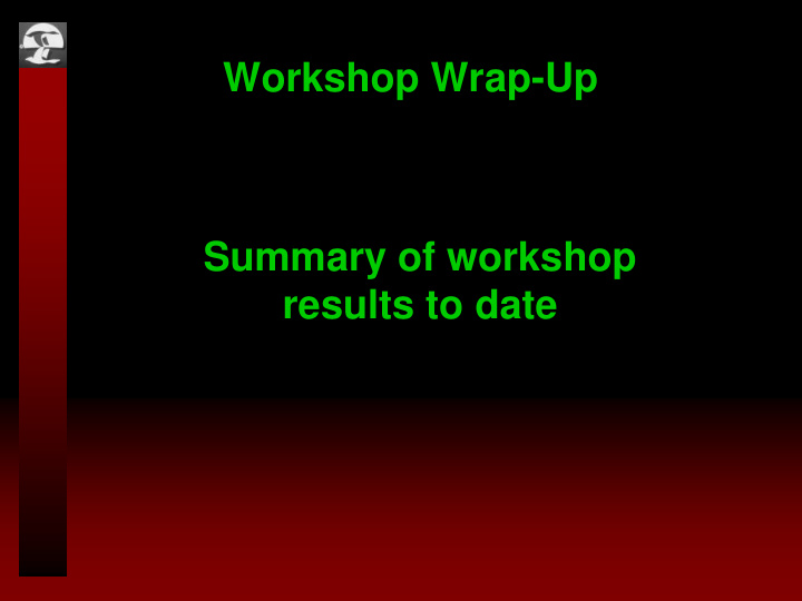 workshop wrap up summary of workshop results to date