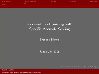 Improved Hunt Seeding with  Specific Anomaly Scoring  Brenden Bishop  January 8, 2019  1/21