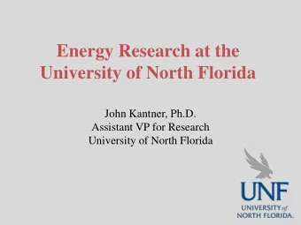 Energy Research at the  University of North Florida  John Kantner, Ph.D.  Assistant VP for Research