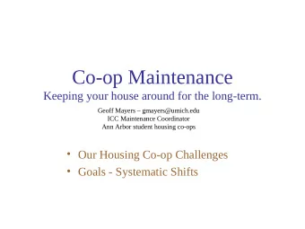 Co-op Maintenance  Keeping your house around for the long-term.  Geoff Mayers  gmayers@umich.edu