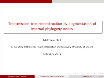 Transmission tree reconstruction by augmentation of  internal phylogeny nodes  Matthew Hall  Li Ka