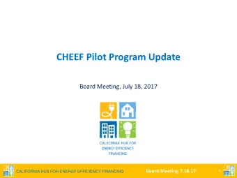 CHEEF Pilot Program Update  Board Meeting, July 18, 2017  Board Meeting 7.18.17  1  CALIFORNIA HUB