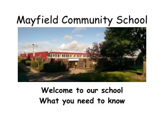 Mayfield Community School  Welcome to our school  What you need to know Pupil Learning is important