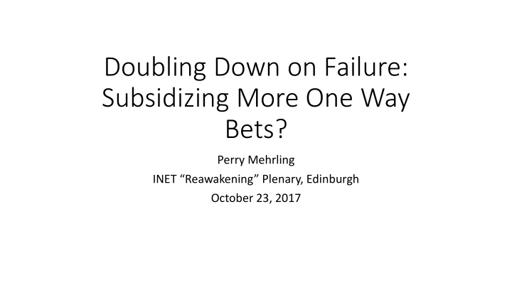 doubling down on failure subsidizing more one way bets