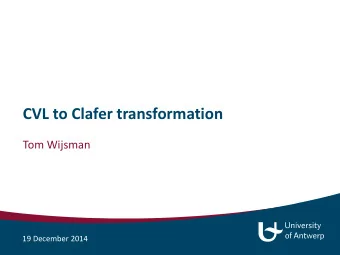 CVL to Clafer transformation  Tom Wijsman  19 December 2014  Overview  1. Clafer  2. CVL (Common