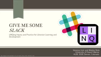 SLACK  LINQing Inquiry  and  Practice  for  Librarian  Learning  and  Development  Vanessa  Irvin