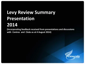 Levy Review Summary  Presentation  2014  (Incorporating feedback received from presentations and