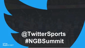 @TwitterSports  #NGBSummit  @TJay  August 21 2017  Agenda  About Twitter  Video on Twitter  Best