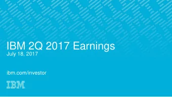 IBM 2Q 2017 Earnings  July 18, 2017  ibm.com/investor  Forward Looking Statements and Non-GAAP