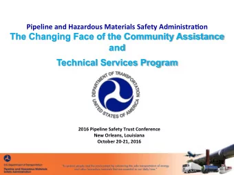 Pipeline  and  Hazardous  Materials  Safety  Administra7on  The Changing Face of