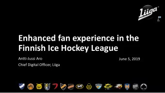 Enhanced fan experience in the  Finnish Ice Hockey League  Antti-Jussi Aro  June 5, 2019  Chief
