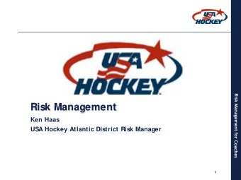 Risk Management  Ken Haas  USA Hockey Atlantic District Risk Manager  1  Risk Management  Risk