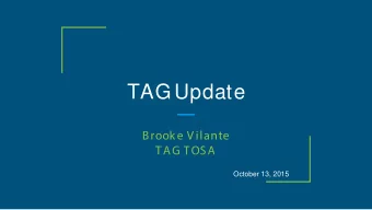 TAG Update  Brooke V ilante  TAG TOSA  October 13, 2015  TAG Reinvestment  Board allocated $200,000