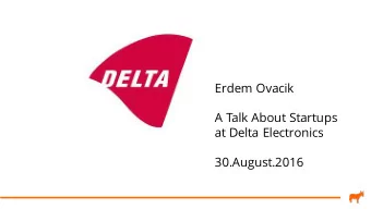 Erdem Ovacik  A Talk About Startups  at Delta Electronics  30.August.2016  What is a startup?  A