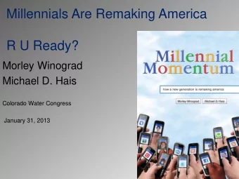 Millennials Are Remaking America  R U Ready?  Morley Winograd  Michael D. Hais  Colorado Water