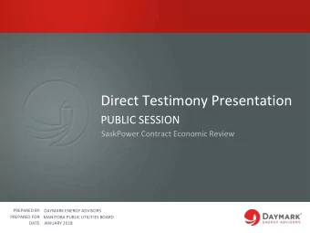 Direct Testimony Presentation  PUBLIC SESSION  PREPARED BY:  DAYMARK ENERGY ADVISORS  PREPARED FOR: