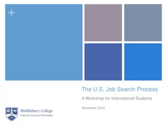 +  The U.S. Job Search Process  A Workshop for International Students  November 2016  +  Our Agenda
