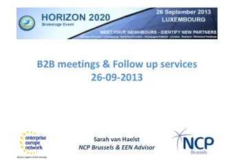 B2B meetings &amp; Follow up services  26-09-2013  Sarah van Haelst  NCP Brussels &amp; EEN Advisor